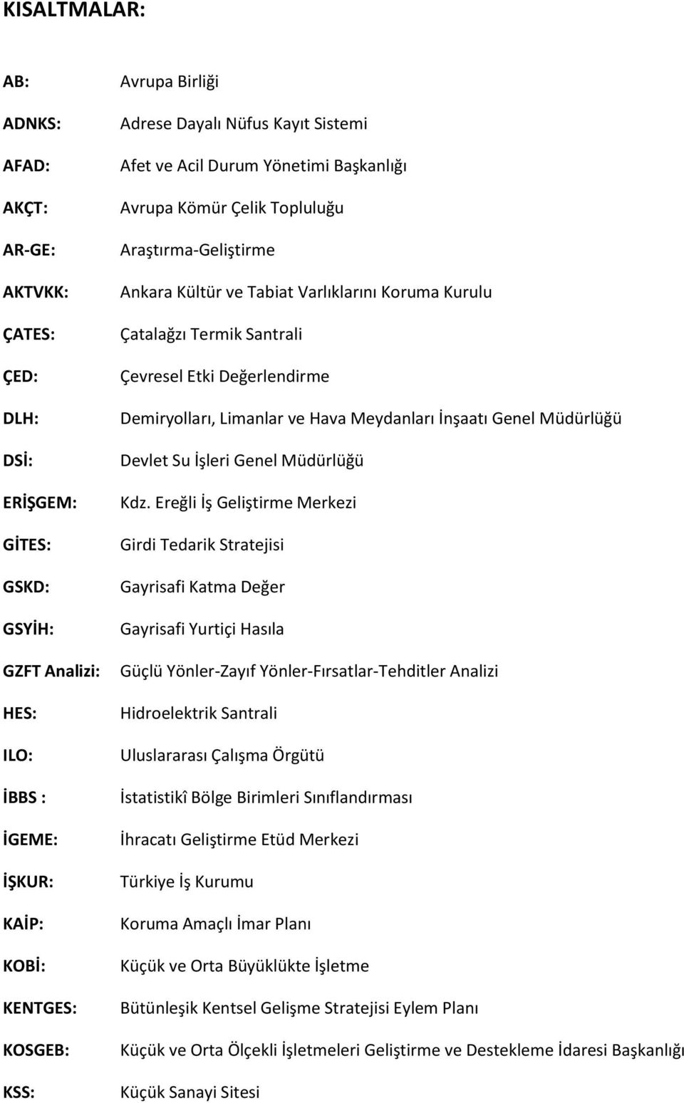 Çevresel Etki Değerlendirme Demiryolları, Limanlar ve Hava Meydanları İnşaatı Genel Müdürlüğü Devlet Su İşleri Genel Müdürlüğü Kdz.