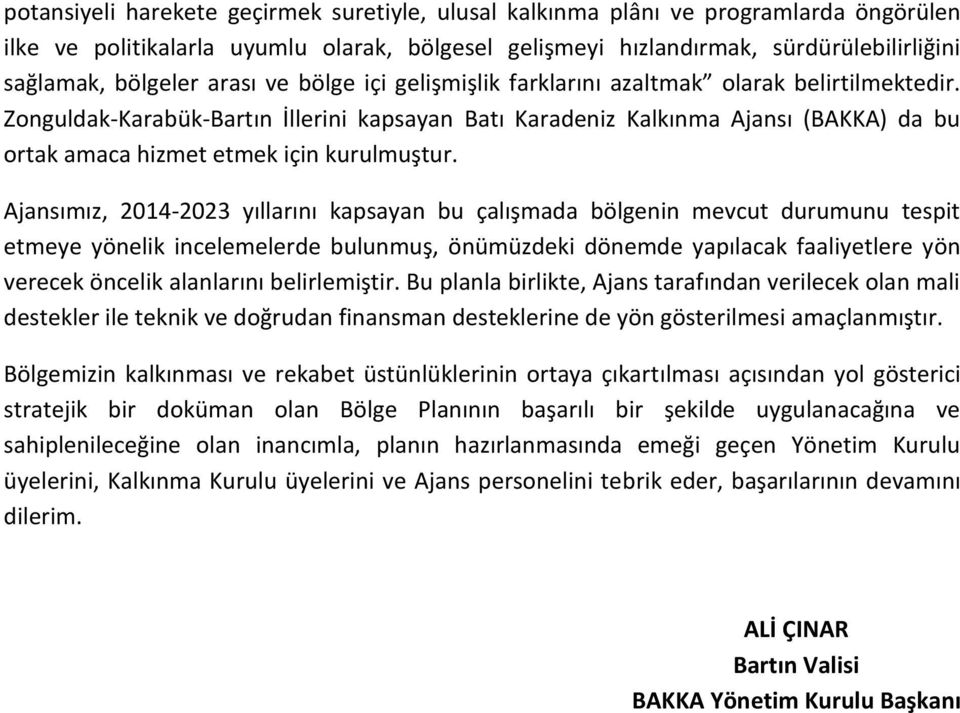 Zonguldak-Karabük-Bartın İllerini kapsayan Batı Karadeniz Kalkınma Ajansı (BAKKA) da bu ortak amaca hizmet etmek için kurulmuştur.