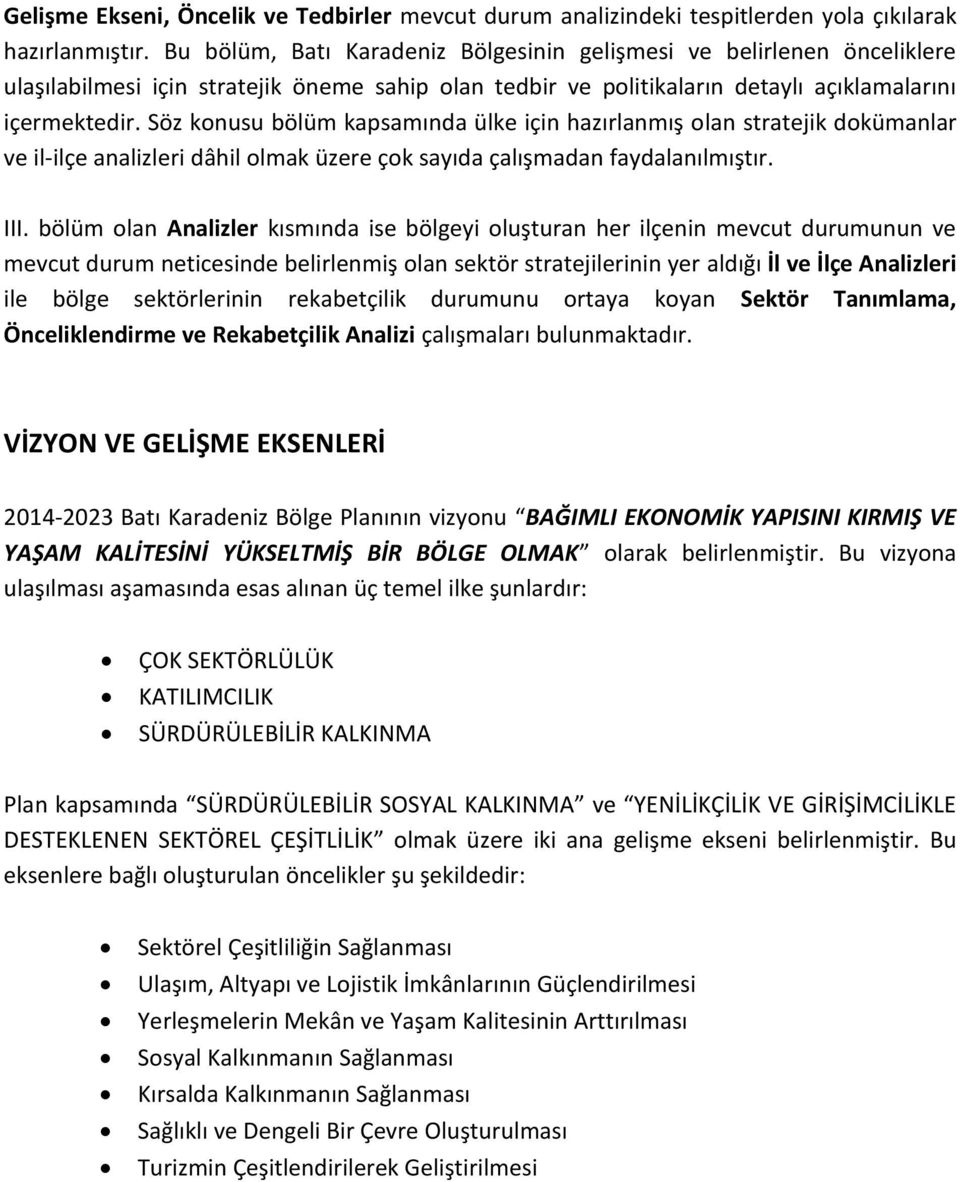 Söz konusu bölüm kapsamında ülke için hazırlanmış olan stratejik dokümanlar ve il-ilçe analizleri dâhil olmak üzere çok sayıda çalışmadan faydalanılmıştır. III.