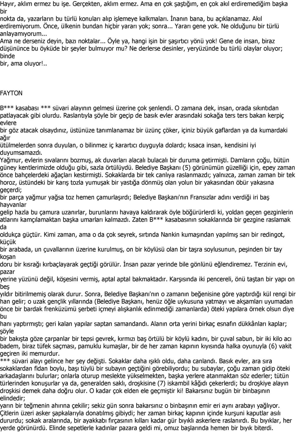 Gene de insan, az düşününce bu öyküde şeyler bulmuyor mu? Ne derlerse desinler, yeryüzünde bu türlü olaylar oluyor; binde, ama oluyor!