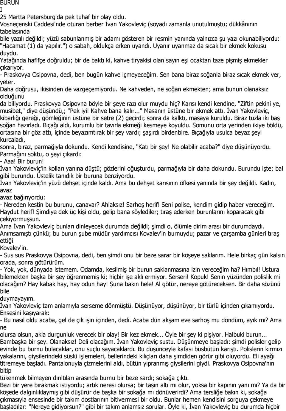 okunabiliyordu: "Hacamat (1) da yapılır.") o sabah, oldukça erken uyandı. Uyanır uyanmaz da sıcak ekmek kokusu duydu.