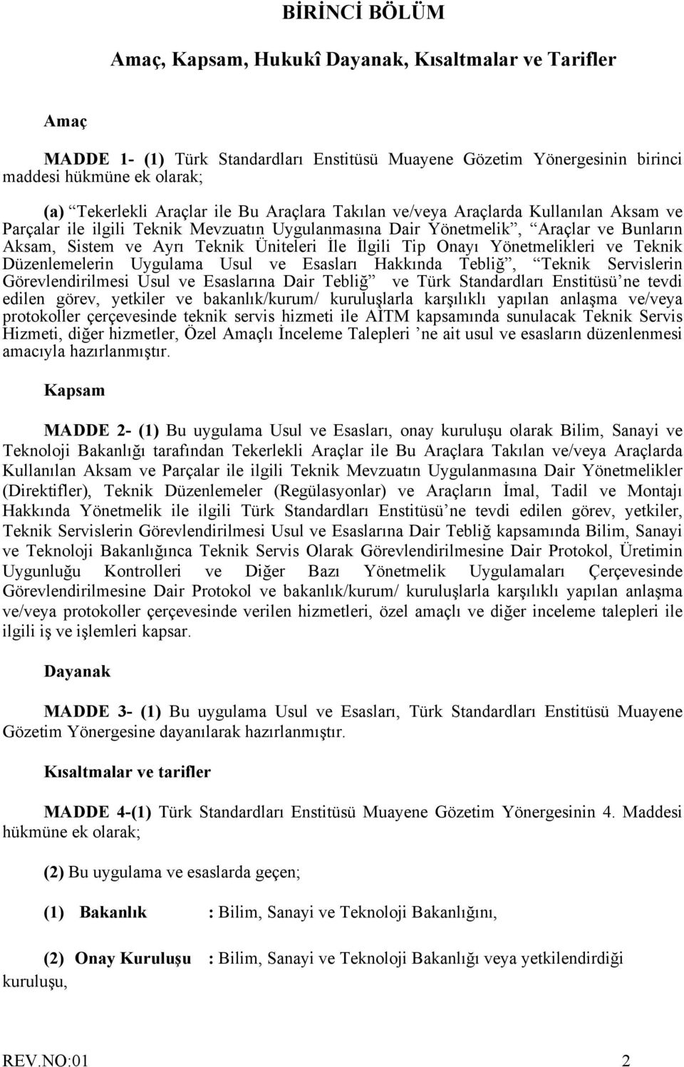 İle İlgili Tip Onayı Yönetmelikleri ve Teknik Düzenlemelerin Uygulama Usul ve Esasları Hakkında Tebliğ, Teknik Servislerin Görevlendirilmesi Usul ve Esaslarına Dair Tebliğ ve Türk Standardları