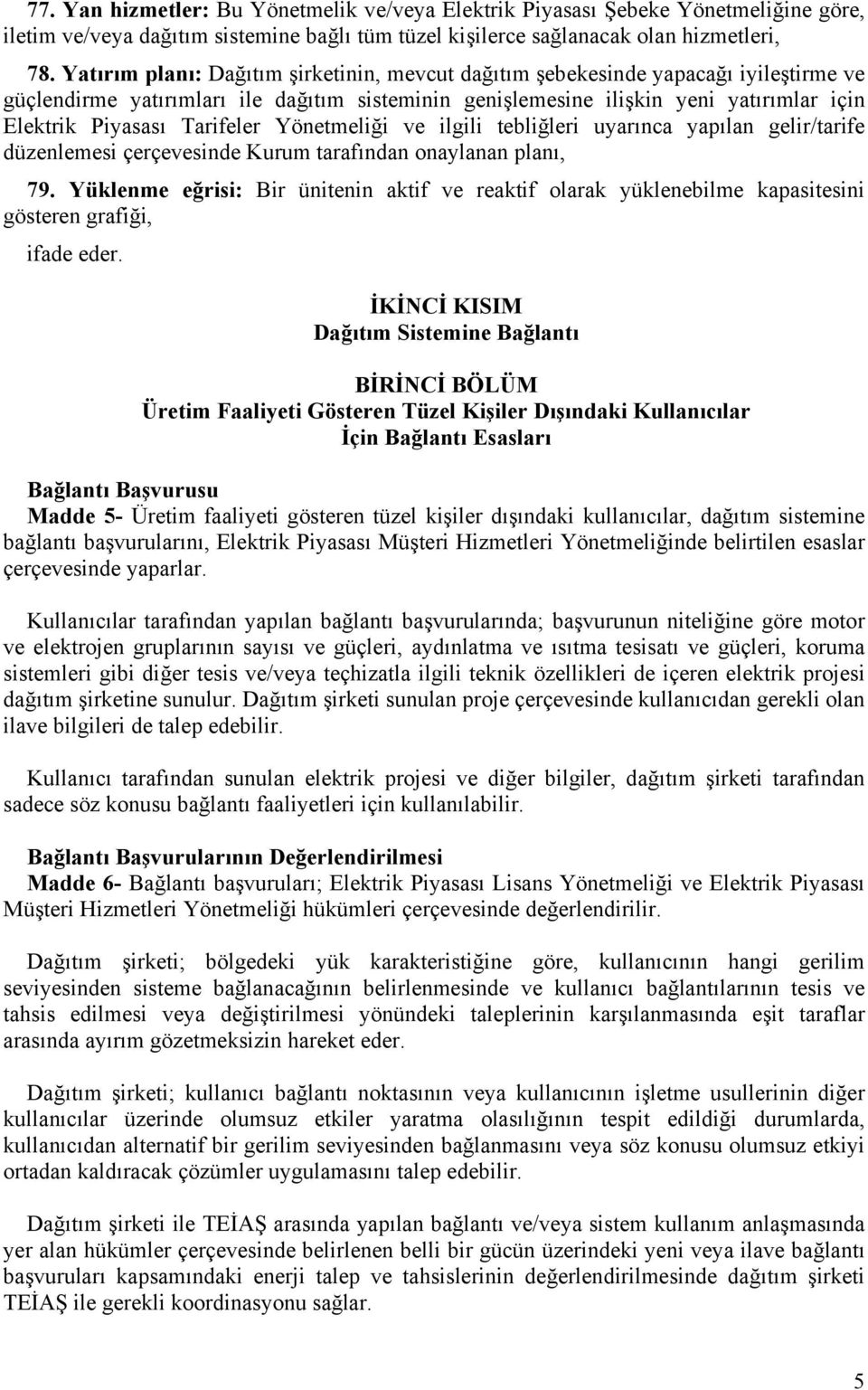 Tarifeler Yönetmeliği ve ilgili tebliğleri uyarınca yapılan gelir/tarife düzenlemesi çerçevesinde Kurum tarafından onaylanan planı, 79.