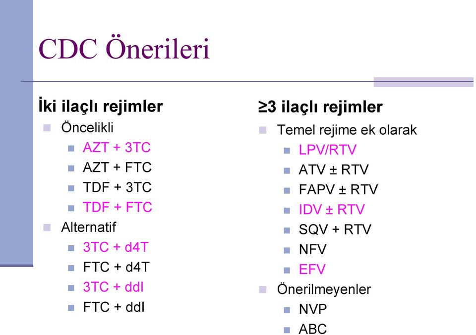 FTC + ddi 3 ilaçlı rejimler Temel rejime ek olarak LPV/RTV ATV