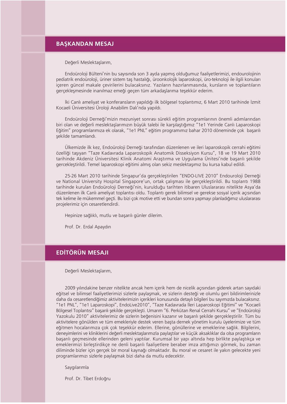 Yaz lar n haz rlanmas nda, kurslar n ve toplant lar n gerçekleflmesinde inan lmaz eme i geçen tüm arkadafllar ma teflekkür ederim.