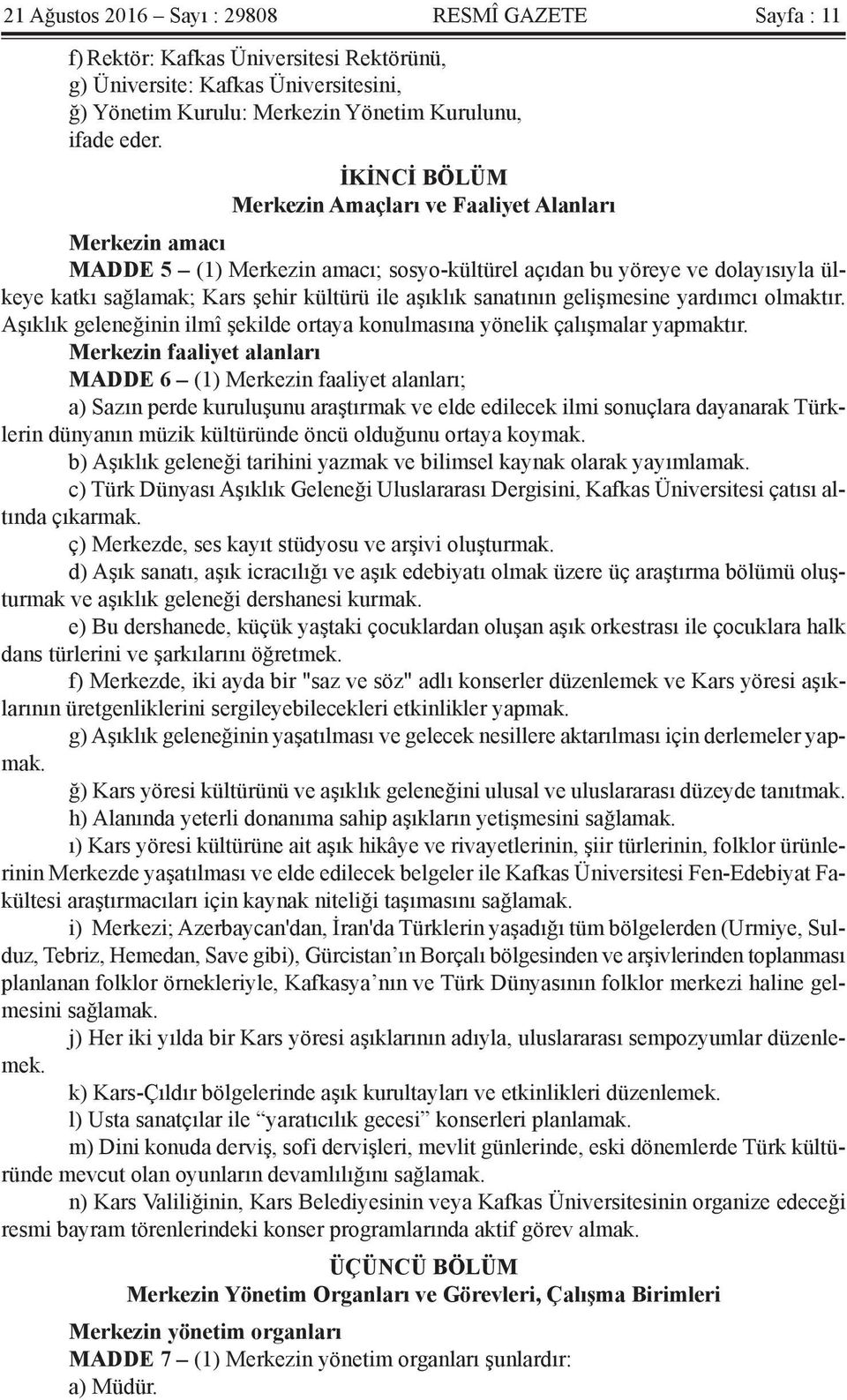 sanatının gelişmesine yardımcı olmaktır. Aşıklık geleneğinin ilmî şekilde ortaya konulmasına yönelik çalışmalar yapmaktır.