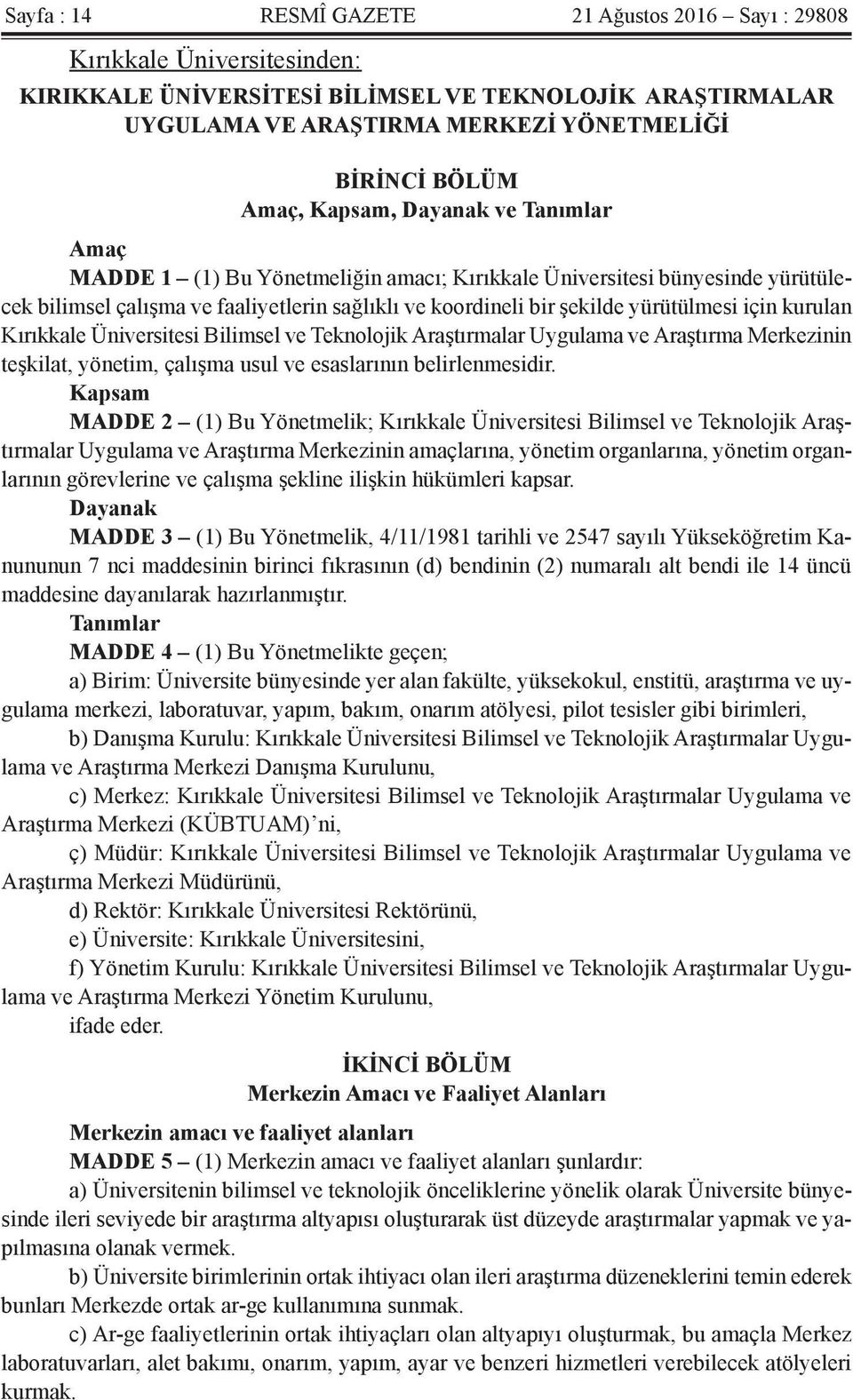 yürütülmesi için kurulan Kırıkkale Üniversitesi Bilimsel ve Teknolojik Araştırmalar Uygulama ve Araştırma Merkezinin teşkilat, yönetim, çalışma usul ve esaslarının belirlenmesidir.