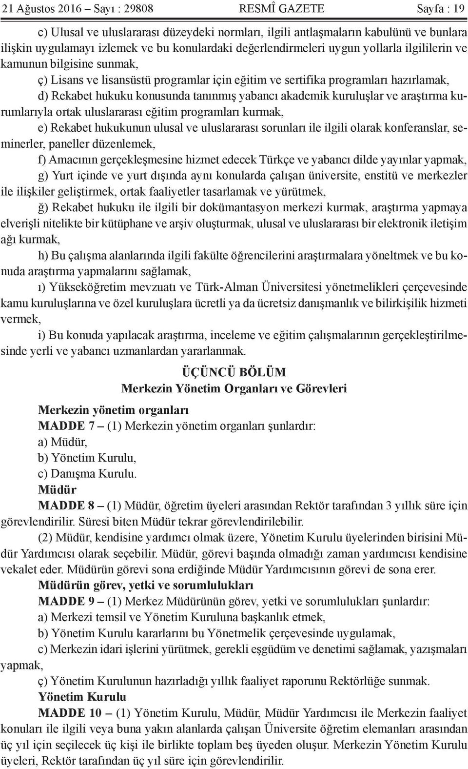 yabancı akademik kuruluşlar ve araştırma kurumlarıyla ortak uluslararası eğitim programları kurmak, e) Rekabet hukukunun ulusal ve uluslararası sorunları ile ilgili olarak konferanslar, seminerler,