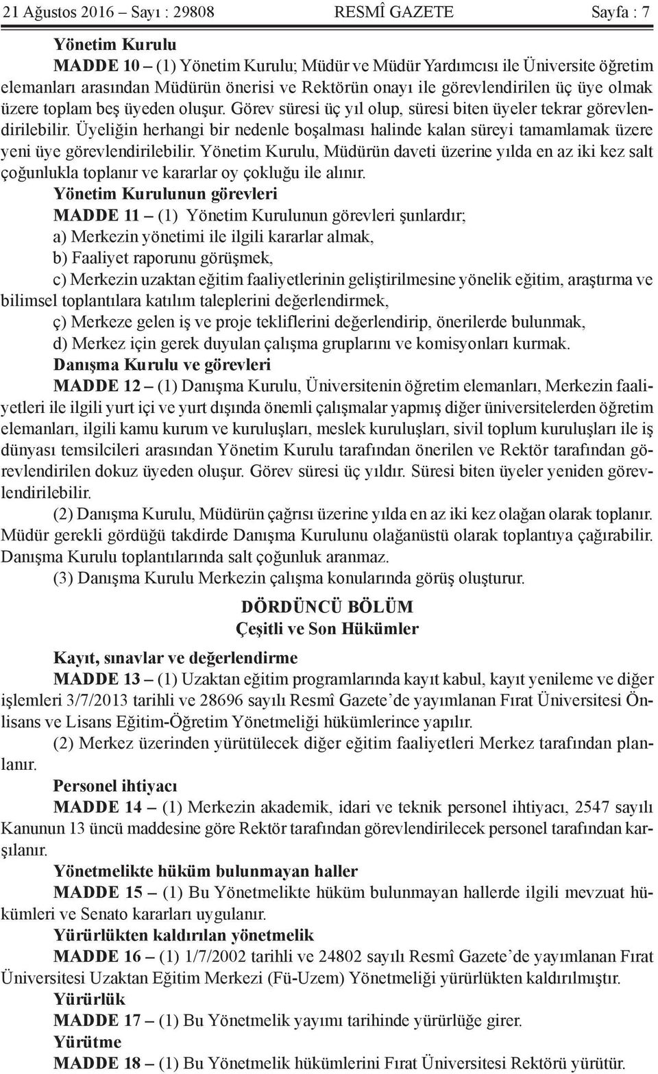 Üyeliğin herhangi bir nedenle boşalması halinde kalan süreyi tamamlamak üzere yeni üye görevlendirilebilir.