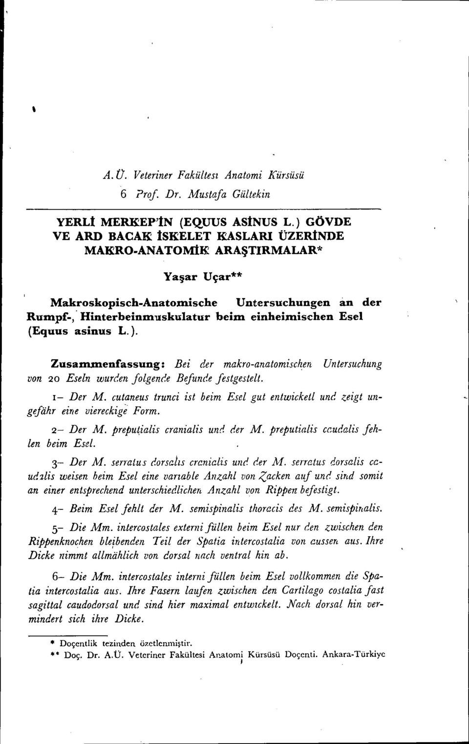 asinus L.). Zusammenfassung: Bei der makro-anatomischen Untersuchung von 20 Eseln wurcen folgence Befunde festgestelt. 1- Der M. cutaneus trunci ist beim Esel gut entwicketl unc ;;.