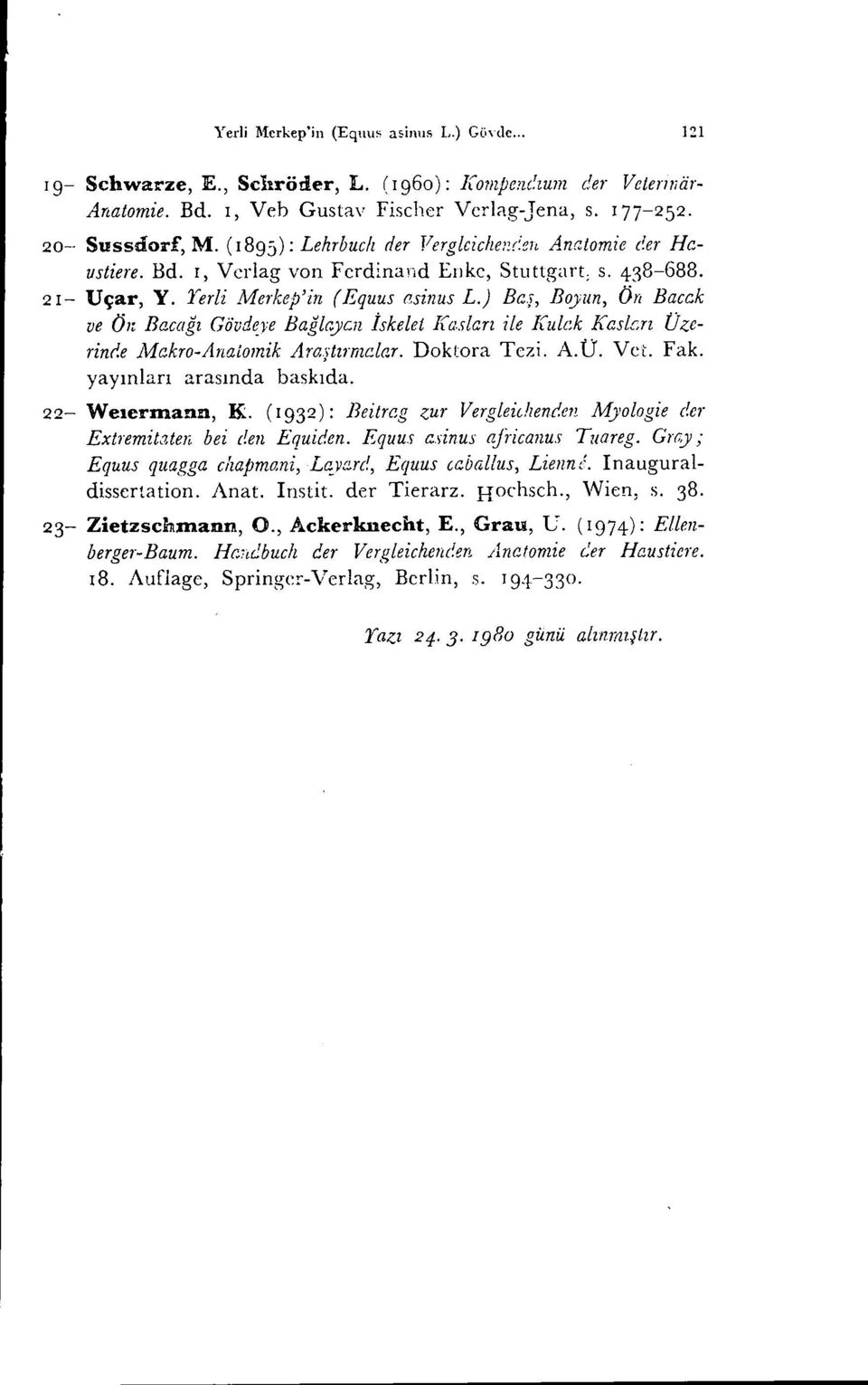 ) Beş, Boyun, Ön Bacck ve Öı: Bacagı Giivd~ı:e Baglr.ycn İskelet Kasları ile Kulek Kaslaı Üzerinr.e Alckro-Analomik Araştımıdcr. Doktora Tezi, A.Ü. VeL Fak. yayınları arasında baskıda.