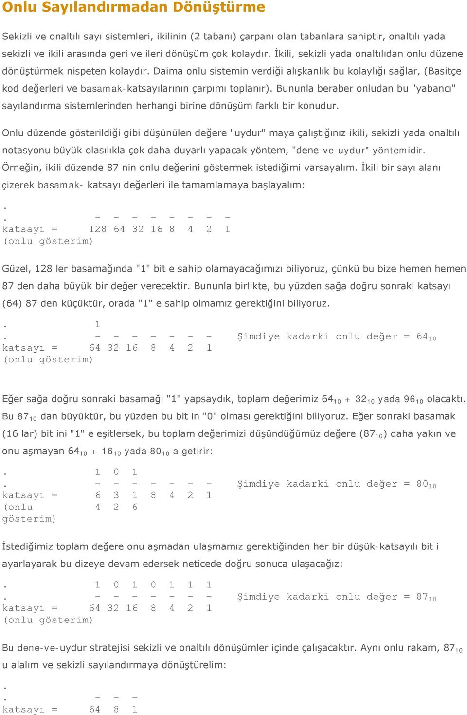 toplanır) Bununla beraber onludan bu "yabancı" sayılandırma sistemlerinden herhangi birine dönüşüm farklı bir konudur Onlu düzende gösterildiği gibi düşünülen değere "uydur" maya çalıştığınız ikili,