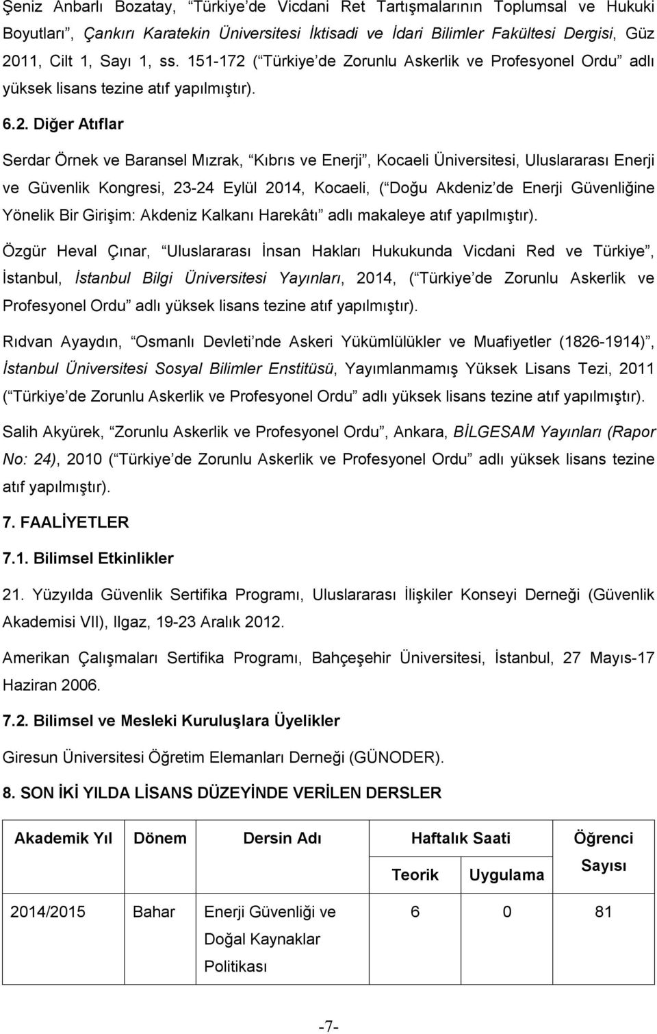 ( Türkiye de Zorunlu Askerlik ve Profesyonel Ordu adlı yüksek lisans tezine atıf yapılmıştır). 6.2.