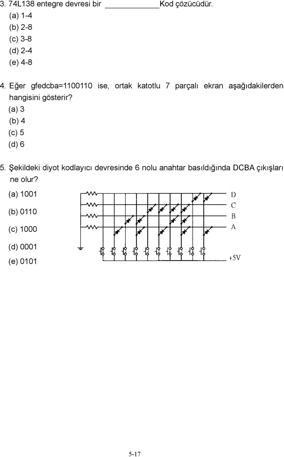 gösterir? (a) 3 (b) 4 (c) 5 (d) 6 5.