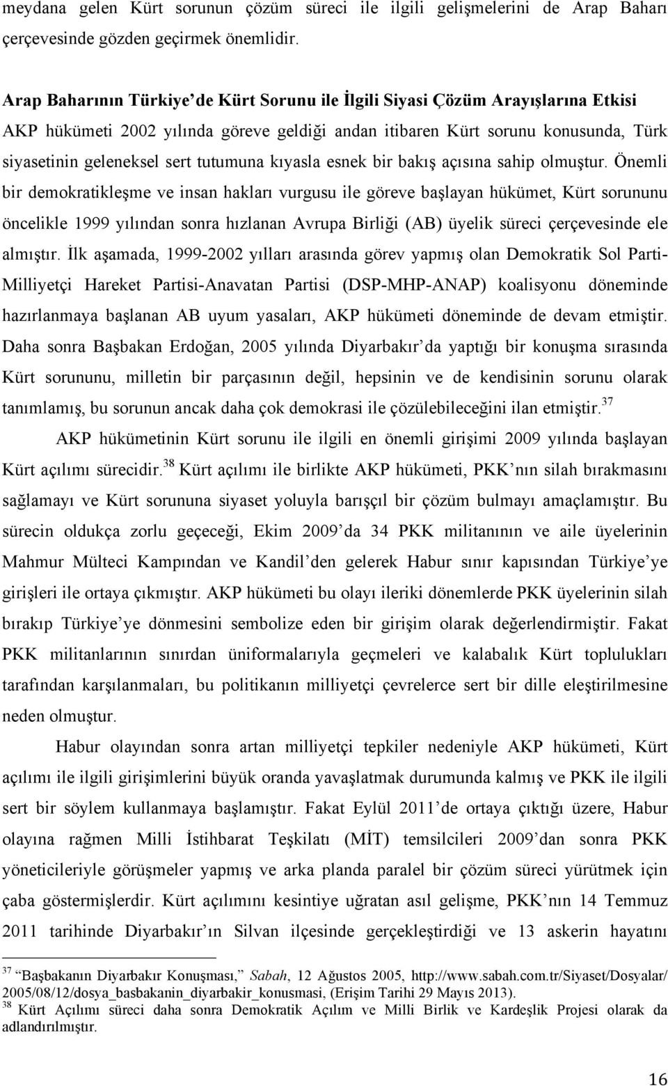 tutumuna kıyasla esnek bir bakış açısına sahip olmuştur.