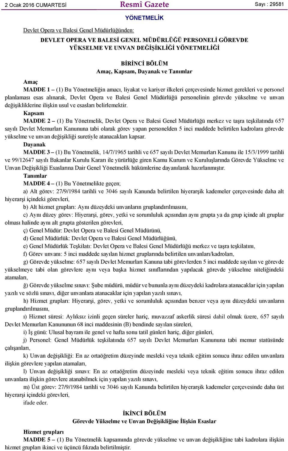 Devlet Opera ve Balesi Genel Müdürlüğü personelinin görevde yükselme ve unvan değişikliklerine ilişkin usul ve esasları belirlemektir.