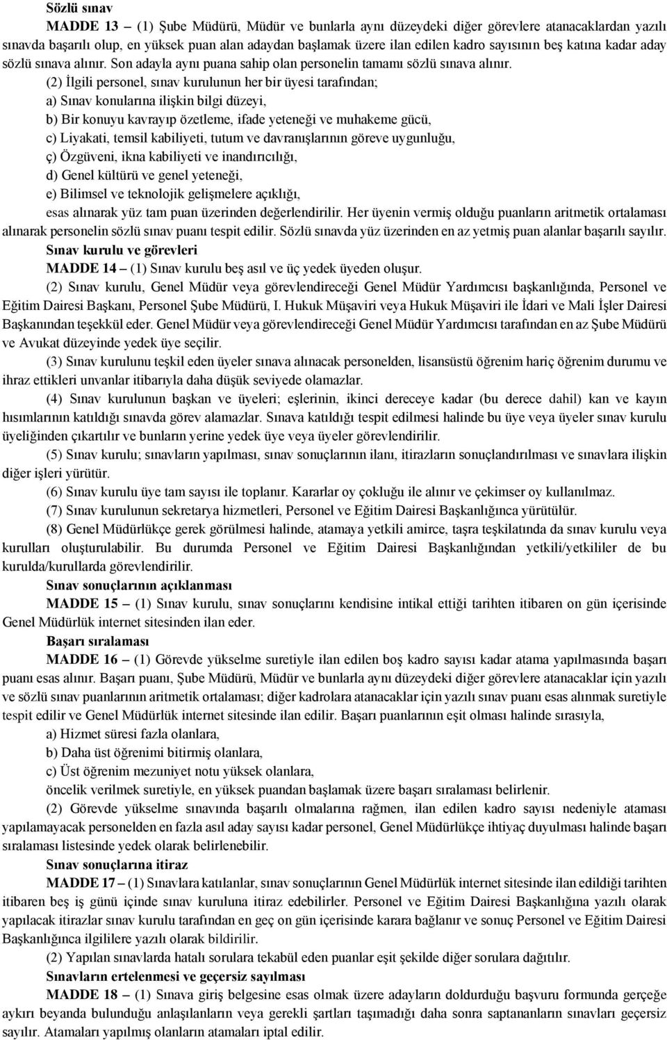 (2) İlgili personel, sınav kurulunun her bir üyesi tarafından; a) Sınav konularına ilişkin bilgi düzeyi, b) Bir konuyu kavrayıp özetleme, ifade yeteneği ve muhakeme gücü, c) Liyakati, temsil