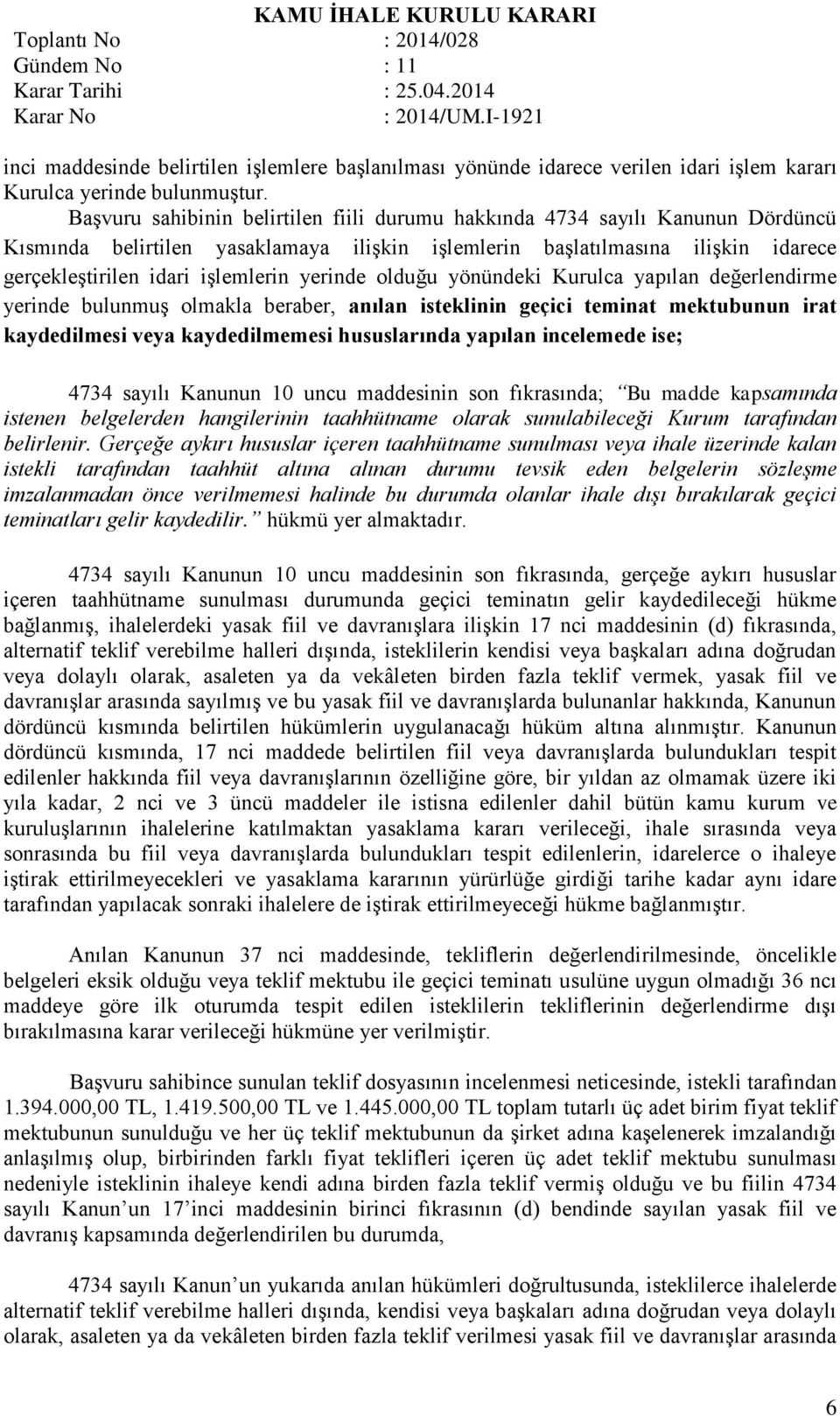 yerinde olduğu yönündeki Kurulca yapılan değerlendirme yerinde bulunmuş olmakla beraber, anılan isteklinin geçici teminat mektubunun irat kaydedilmesi veya kaydedilmemesi hususlarında yapılan