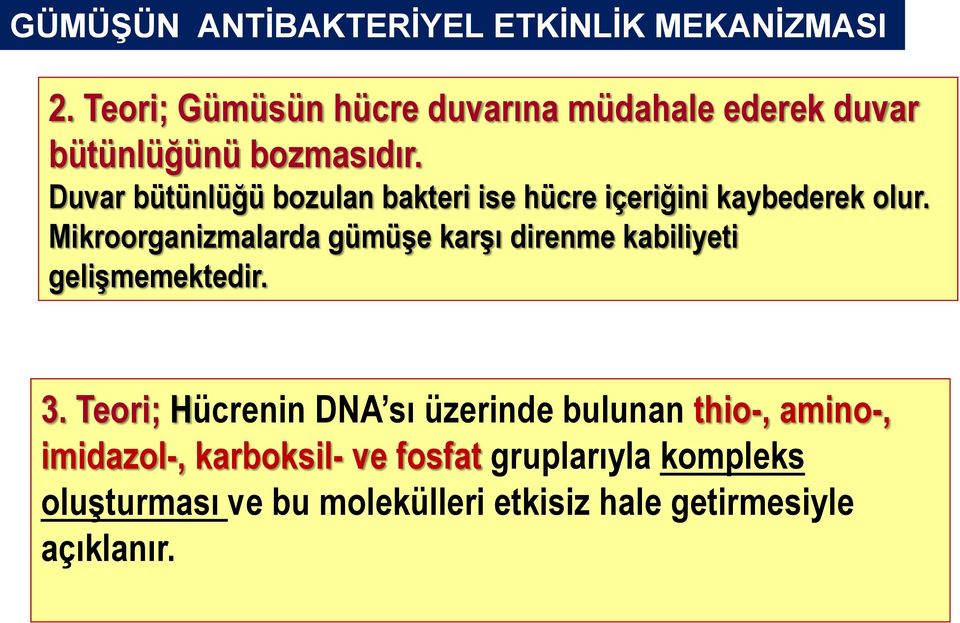 Duvar bütünlüğü bozulan bakteri ise hücre içeriğini kaybederek olur.