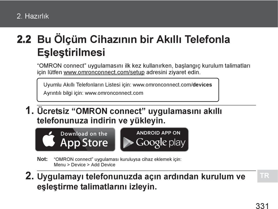 www.omronconnect.com/setup adresini ziyaret edin. Uyumlu Ak ll Telefonlar n Listesi için: www.omronconnect.com/devices Ayr nt l bilgi için: www.