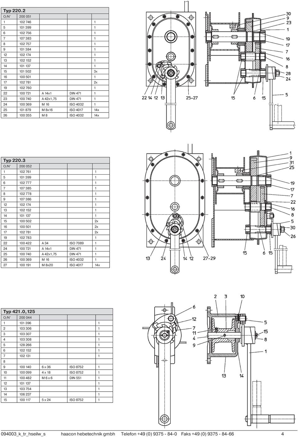 DIN 471 1 23 100 740 A 42x1,75 DIN 471 1 24 100 369 M 16 ISO 4032 1 25 101 879 M 8x16 ISO 4017 14x 26 100 355 M 8 ISO 4032 14x 3 O/N 200 052 1 102 761 1 5 101 399 1 6 102 777 1 7 107 385 1 8 102 778