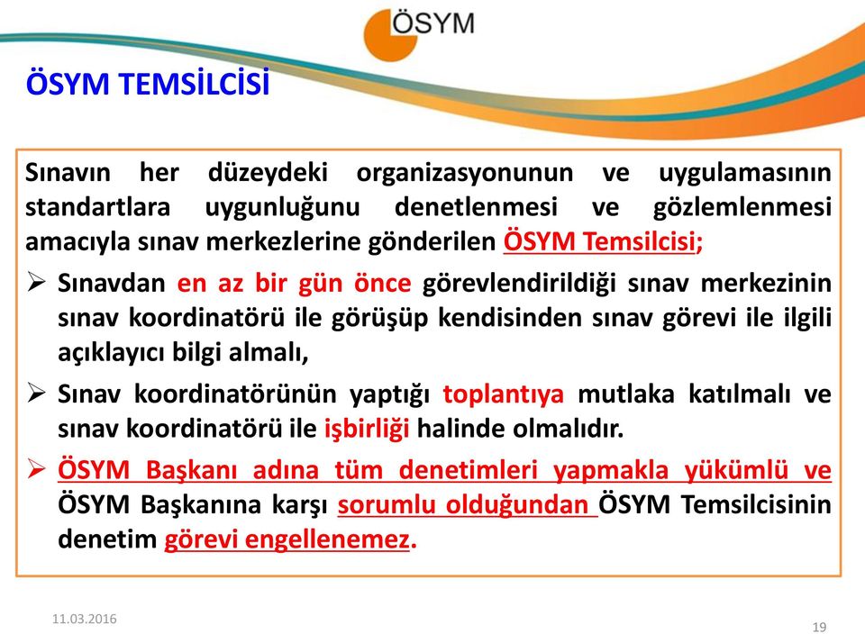 sınav görevi ile ilgili açıklayıcı bilgi almalı, Sınav koordinatörünün yaptığı toplantıya mutlaka katılmalı ve sınav koordinatörü ile işbirliği