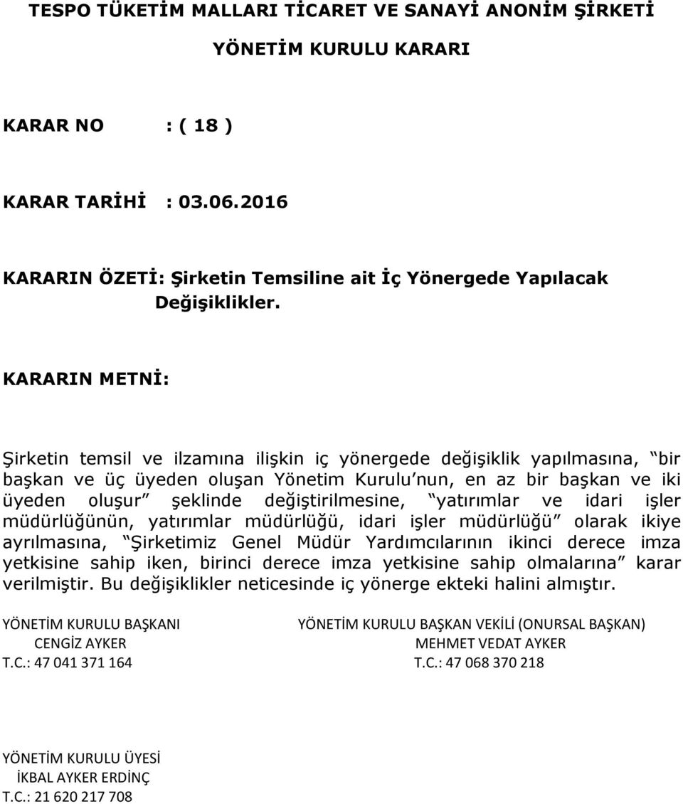 değiştirilmesine, yatırımlar ve idari işler müdürlüğünün, yatırımlar müdürlüğü, idari işler müdürlüğü olarak ikiye ayrılmasına, Şirketimiz Genel Müdür Yardımcılarının ikinci derece imza yetkisine