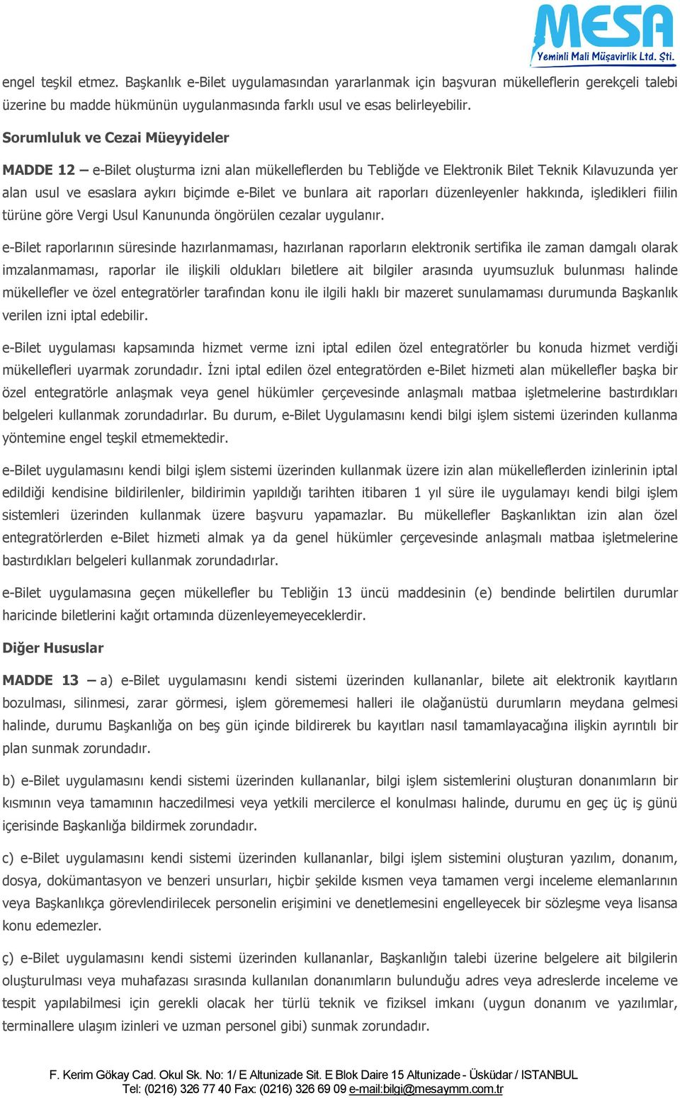 raporları düzenleyenler hakkında, işledikleri fiilin türüne göre Vergi Usul Kanununda öngörülen cezalar uygulanır.