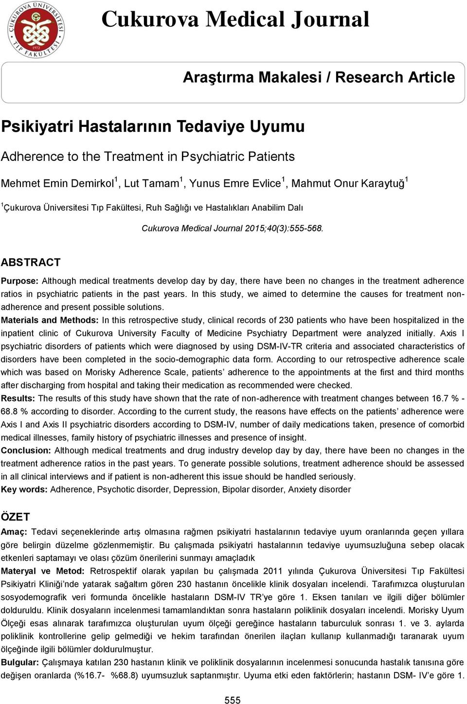 ABSTRACT Purpose: Although medical treatments develop day by day, there have been no changes in the treatment adherence ratios in psychiatric patients in the past years.