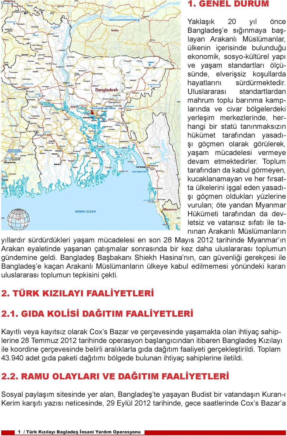 Uluslararası standartlardan mahrum toplu barınma kamplarında ve civar bölgelerdeki yerleşim merkezlerinde, herhangi bir statü tanınmaksızın hükümet tarafından yasadışı göçmen olarak görülerek, yaşam