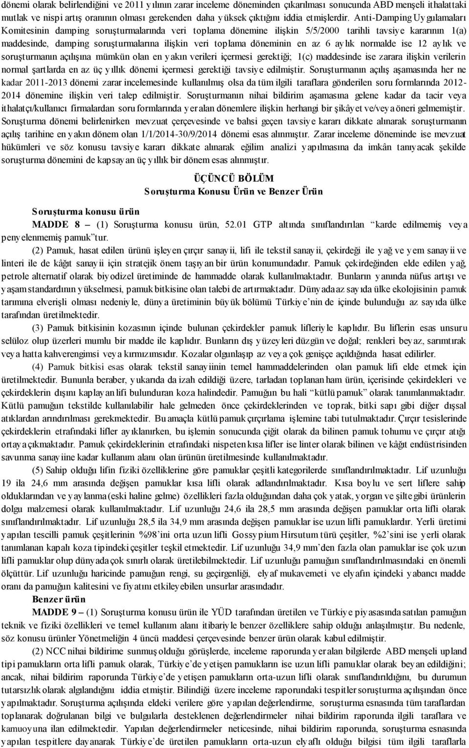 Anti-Damping Uygulamaları Komitesinin damping soruşturmalarında veri toplama dönemine ilişkin 5/5/2000 tarihli tavsiye kararının 1(a) maddesinde, damping soruşturmalarına ilişkin veri toplama