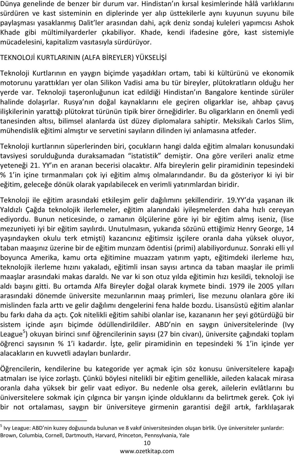 sondaj kuleleri yapımcısı Ashok Khade gibi mültimilyarderler çıkabiliyor. Khade, kendi ifadesine göre, kast sistemiyle mücadelesini, kapitalizm vasıtasıyla sürdürüyor.