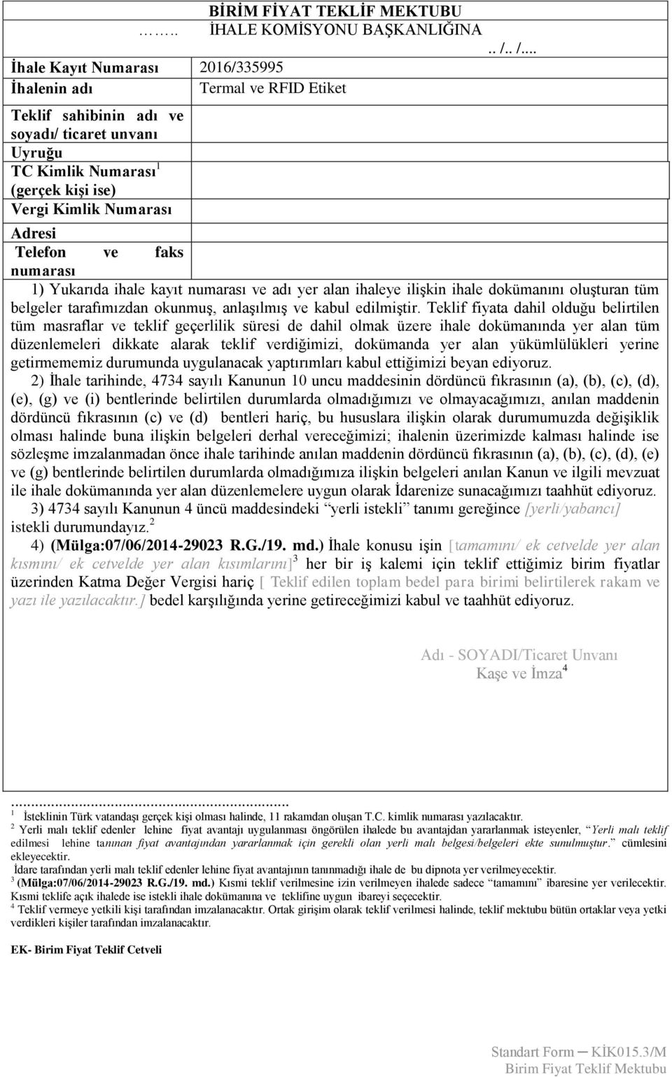 Telefon ve faks numarası 1) Yukarıda ihale kayıt numarası ve adı yer alan ihaleye ilişkin ihale dokümanını oluşturan tüm belgeler tarafımızdan okunmuş, anlaşılmış ve kabul edilmiştir.