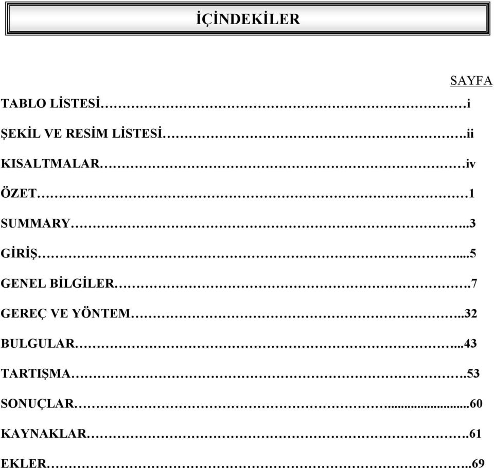 ..5 GENEL BİLGİLER.7 GEREÇ VE YÖNTEM..32 BULGULAR.