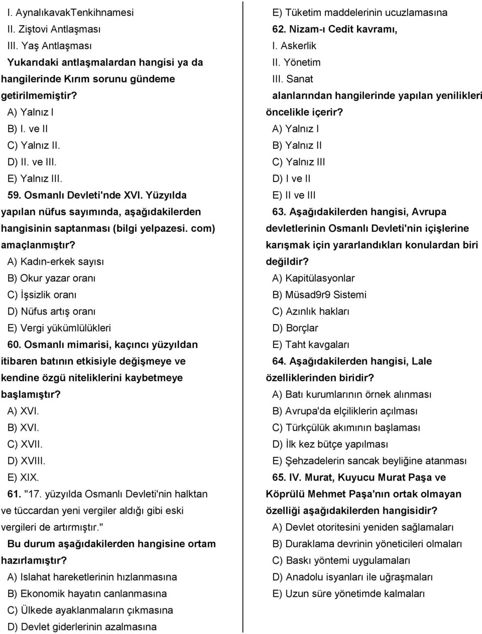 A) Kadın-erkek sayısı B) Okur yazar oranı C) İşsizlik oranı D) Nüfus artış oranı E) Vergi yükümlülükleri 60.