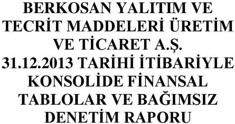 12.2013 TARİHİ İTİBARİYLE KONSOLİDE