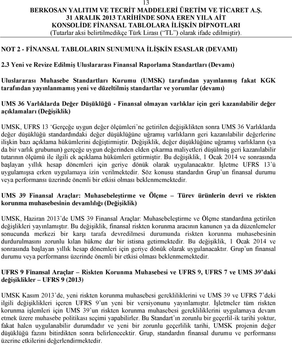 düzeltilmiş standartlar ve yorumlar (devamı) UMS 36 Varlıklarda Değer Düşüklüğü - Finansal olmayan varlıklar için geri kazanılabilir değer açıklamaları (Değişiklik) UMSK, UFRS 13 Gerçeğe uygun değer