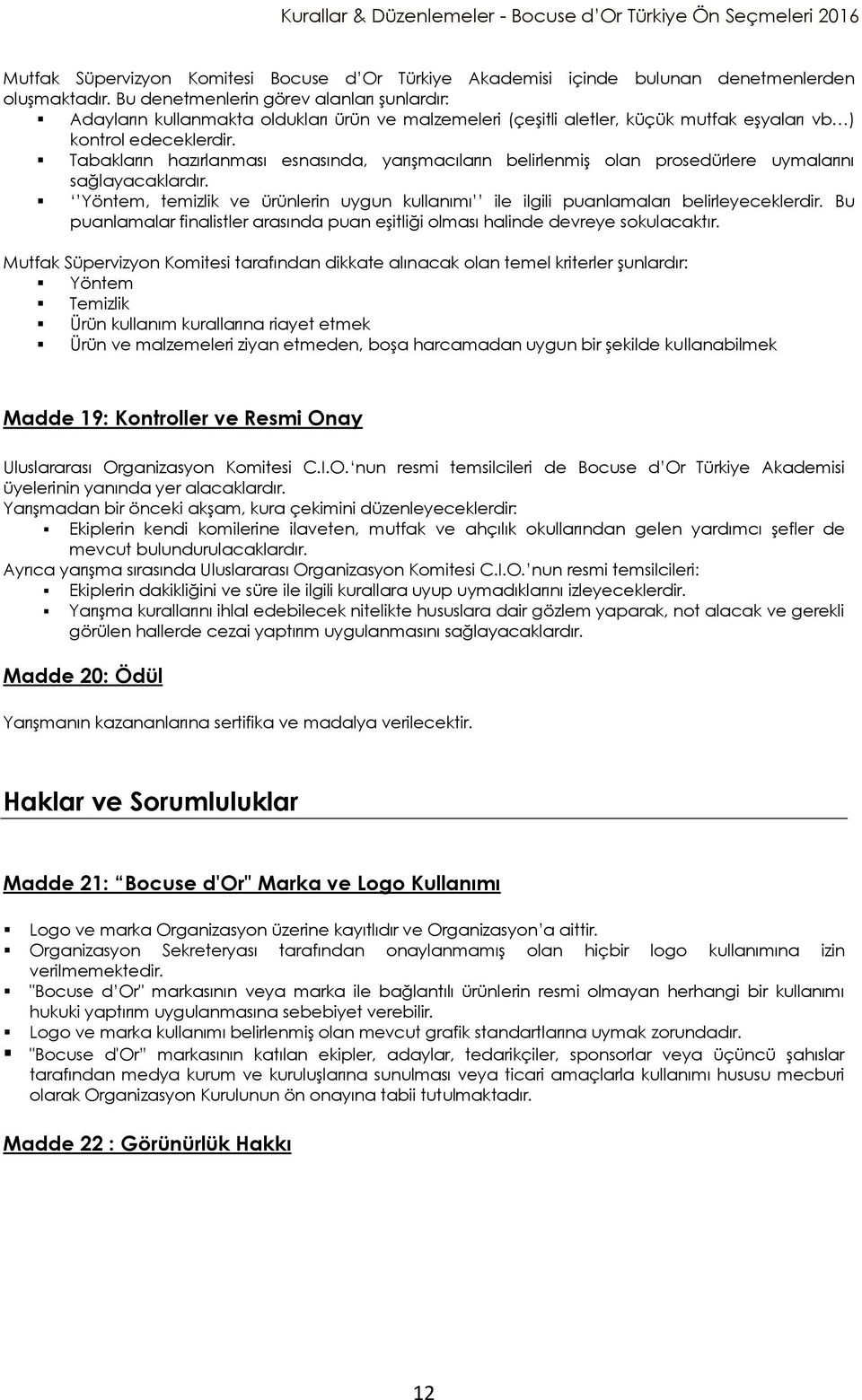 Tabakların hazırlanması esnasında, yarışmacıların belirlenmiş olan prosedürlere uymalarını sağlayacaklardır. Yöntem, temizlik ve ürünlerin uygun kullanımı ile ilgili puanlamaları belirleyeceklerdir.