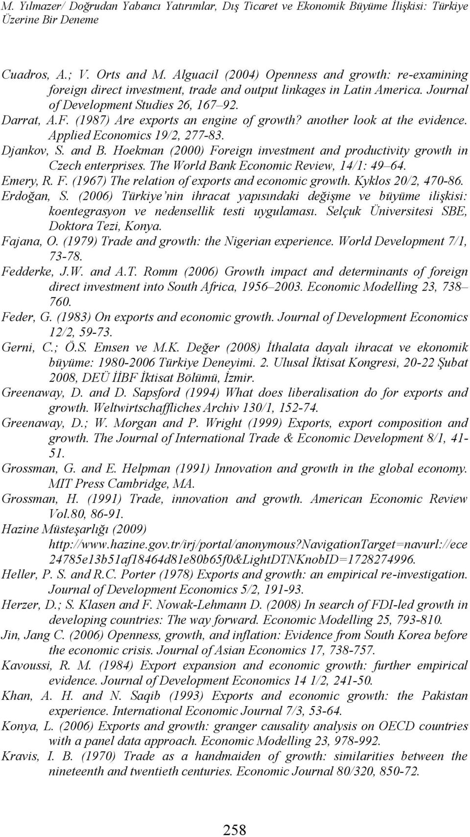 (1987) Are exports an engine of growth? another look at the evidence. Applied Economics 19/2, 277-83. Djankov, S. and B. Hoekman (2000) Foreign investment and productivity growth in Czech enterprises.