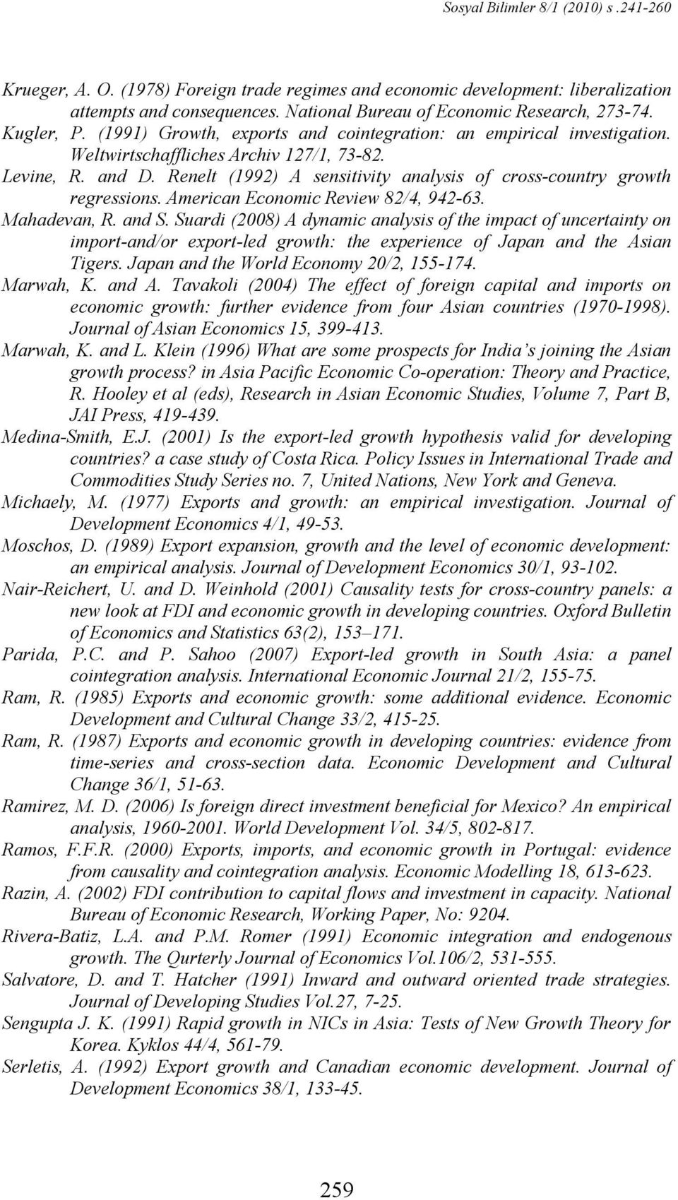 Renelt (1992) A sensitivity analysis of cross-country growth regressions. American Economic Review 82/4, 942-63. Mahadevan, R. and S.