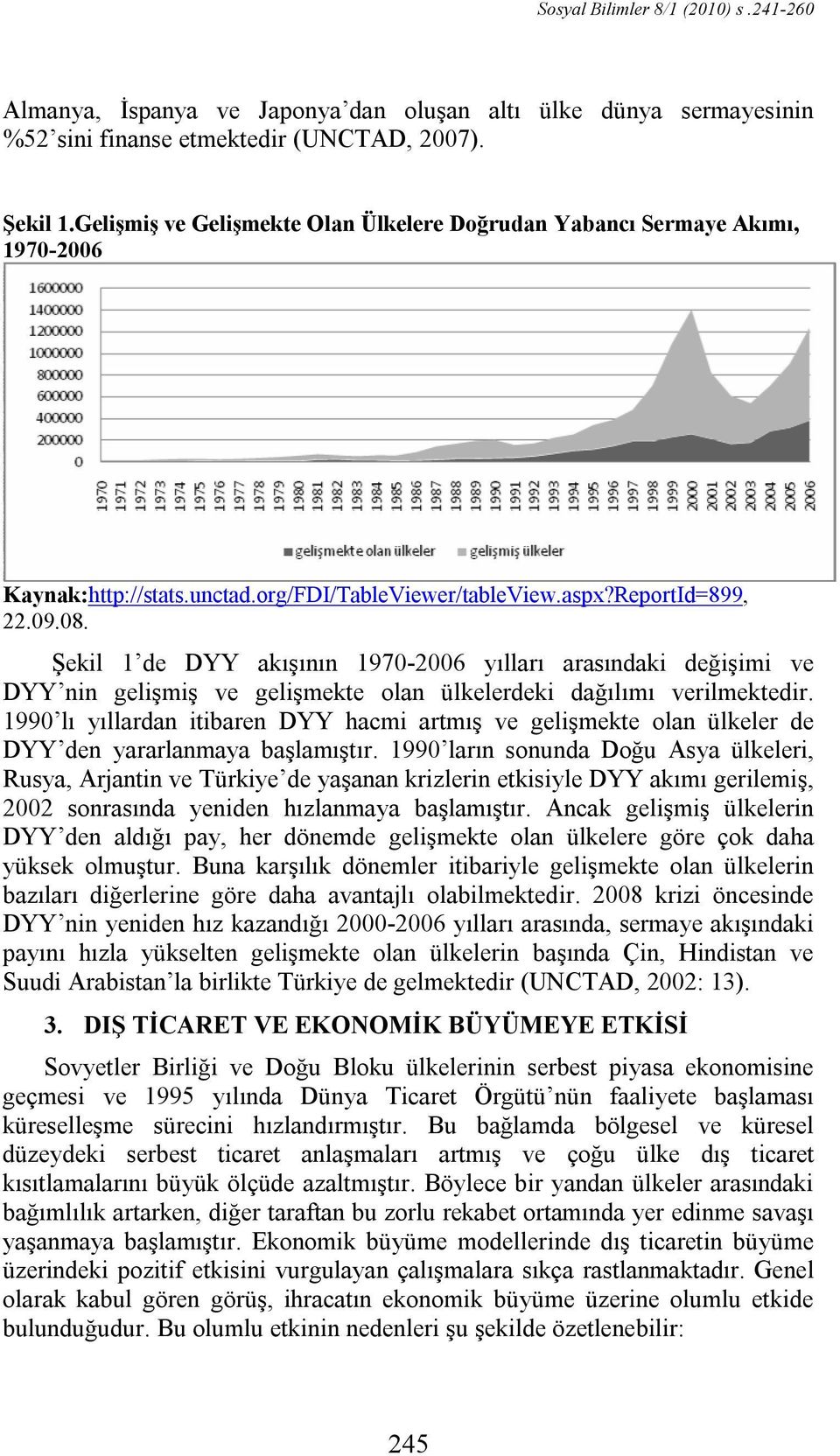 Şekil 1 de DYY akışının 1970-2006 yılları arasındaki değişimi ve DYY nin gelişmiş ve gelişmekte olan ülkelerdeki dağılımı verilmektedir.