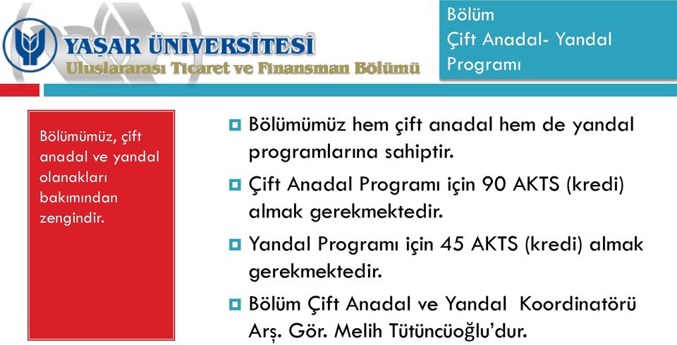 Çift Anadal Programı için 90 AKTS (kredi) almak gerekmektedir.