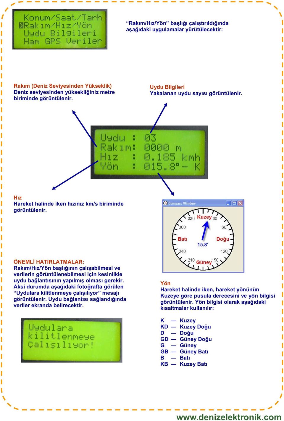 ÖNEML HATIRLATMALAR: Rakım/Hız/Yön ba lı ının çalı abilmesi ve verilerin görüntülenebilmesi için kesinlikle uydu ba lantısının yapılmı olması gerekir.