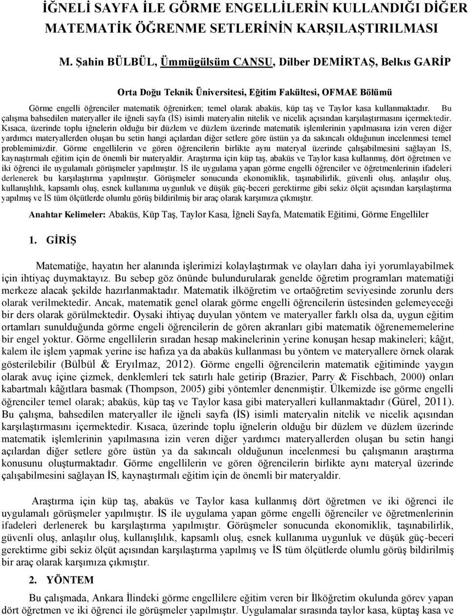 ve Taylor kasa kullanmaktadır. Bu çalışma bahsedilen materyaller ile iğneli sayfa (İS) isimli materyalin nitelik ve nicelik açısından karşılaştırmasını içermektedir.