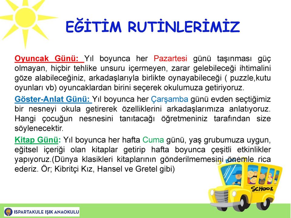 Göster-Anlat Günü: Yıl boyunca her Çarşamba günü evden seçtiğimiz bir nesneyi okula getirerek özelliklerini arkadaşlarımıza anlatıyoruz.