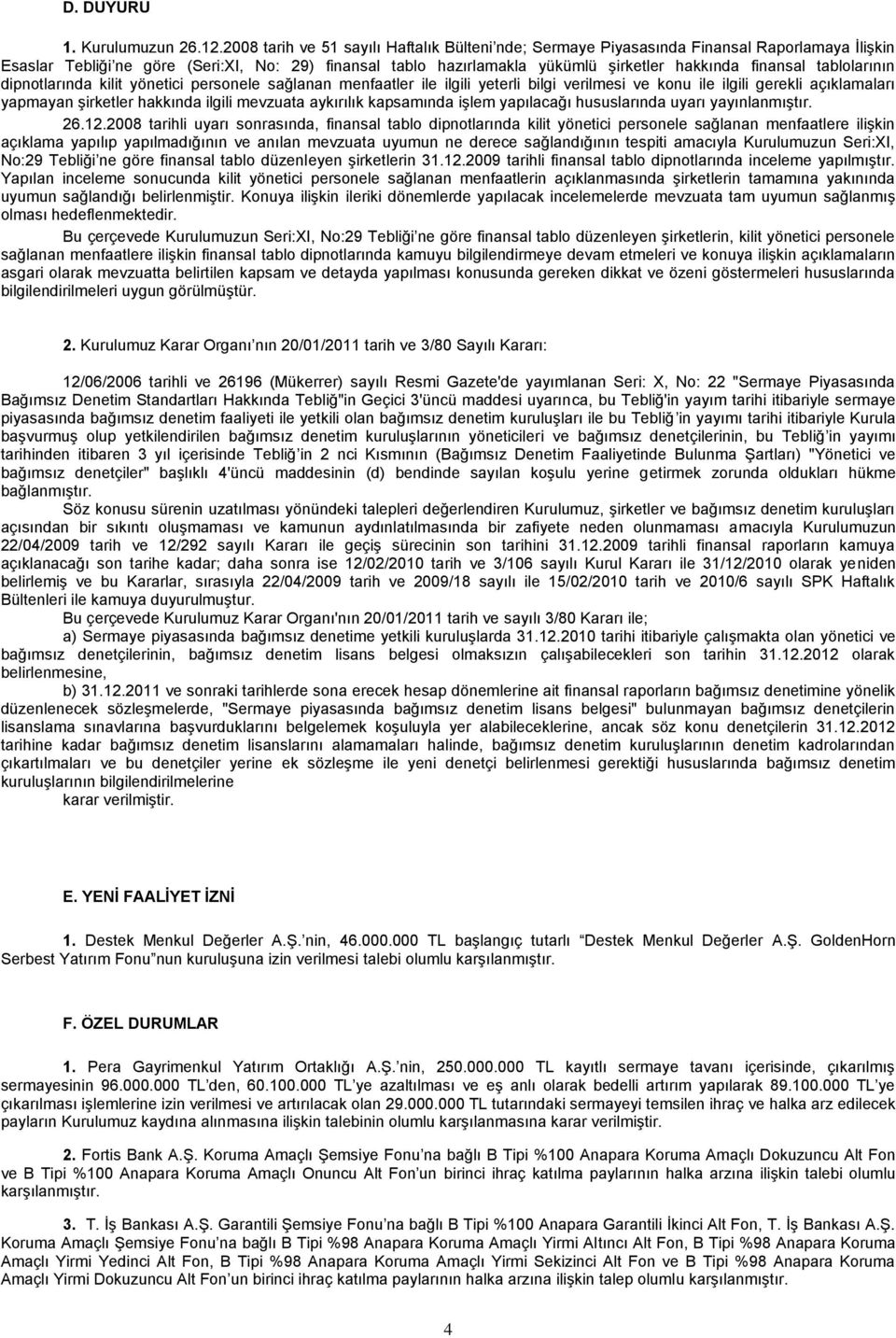 finansal tablolarının dipnotlarında kilit yönetici personele sağlanan menfaatler ile ilgili yeterli bilgi verilmesi ve konu ile ilgili gerekli açıklamaları yapmayan şirketler hakkında ilgili mevzuata