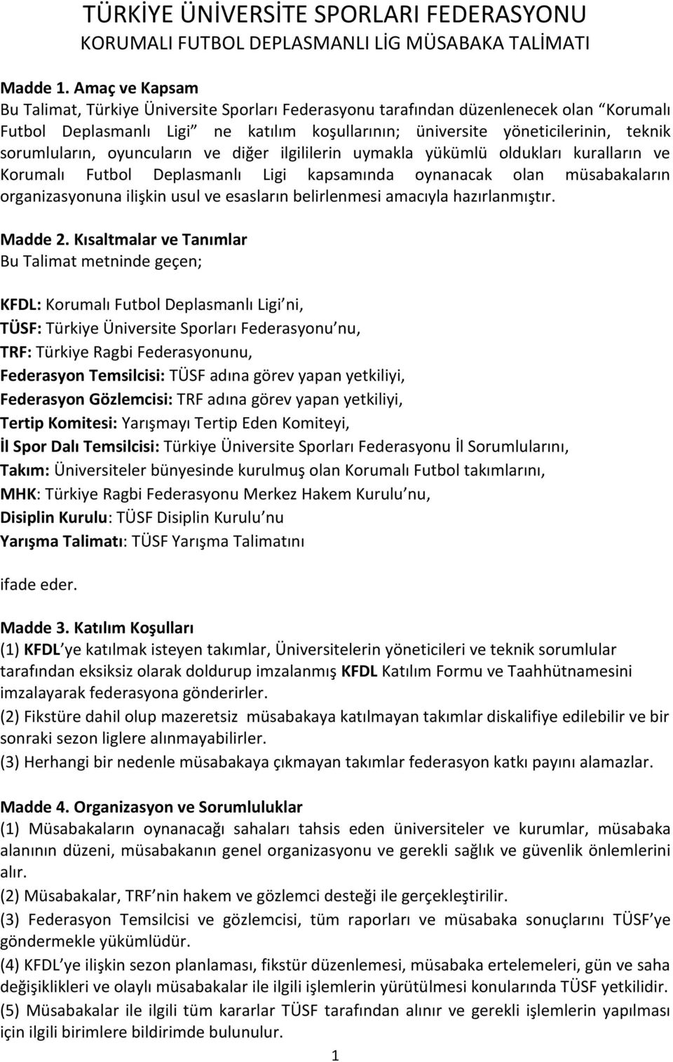 sorumluların, oyuncuların ve diğer ilgililerin uymakla yükümlü oldukları kuralların ve Korumalı Futbol Deplasmanlı Ligi kapsamında oynanacak olan müsabakaların organizasyonuna ilişkin usul ve