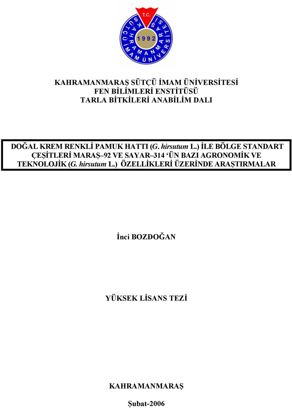 ) İLE BÖLGE STANDART ÇEŞİTLERİ MARAŞ 92 VE SAYAR 314 ÜN BAZI AGRONOMİK VE