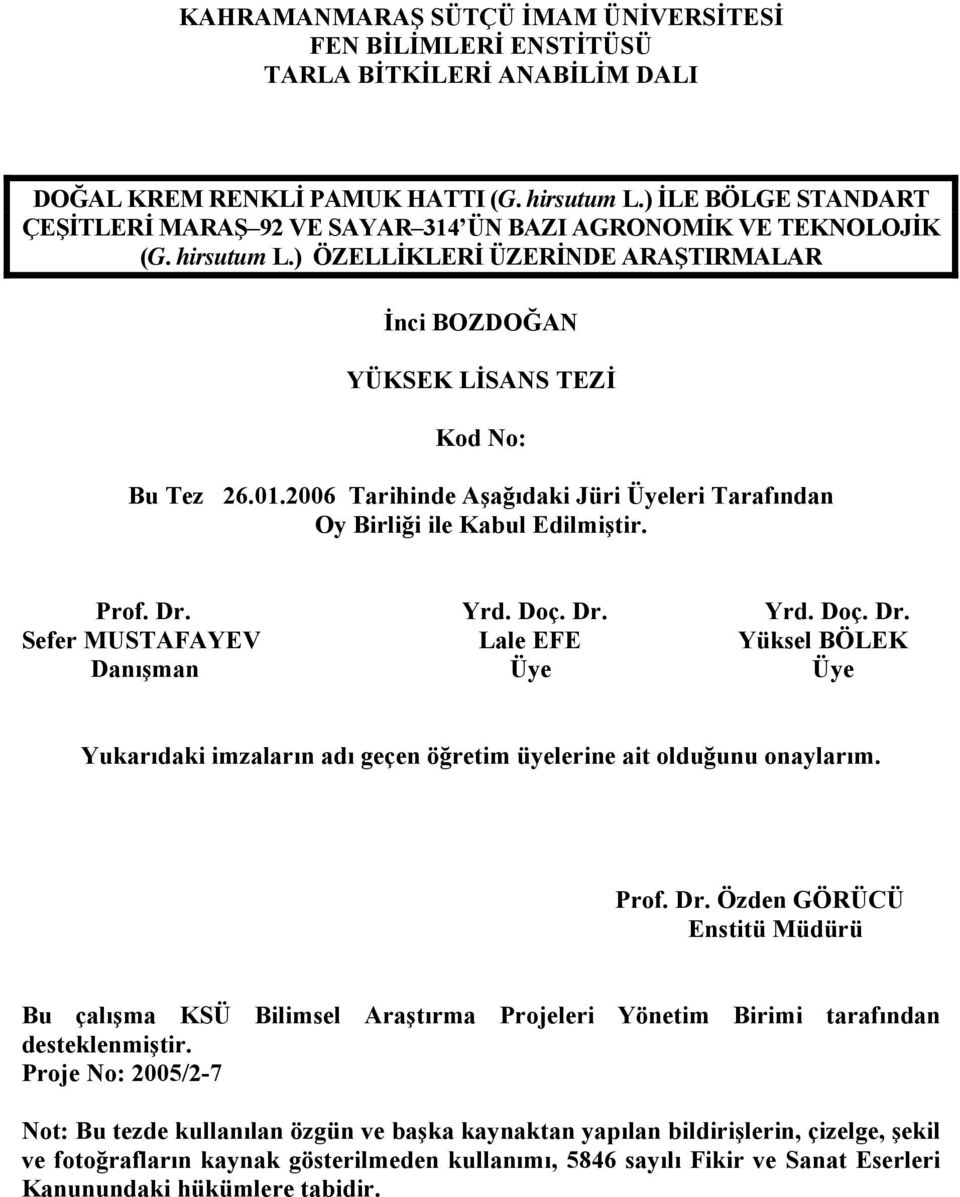 2006 Tarihinde Aşağıdaki Jüri Üyeleri Tarafından Oy Birliği ile Kabul Edilmiştir. Prof. Dr.