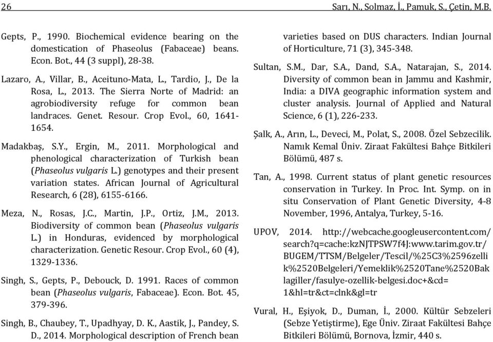 Madakbaş, S.Y., Ergin, M., 2011. Morphological and phenological characterization of Turkish bean (Phaseolus vulgaris L.) genotypes and their present variation states.